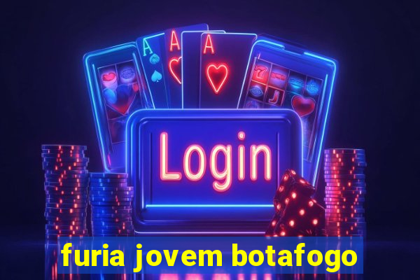 furia jovem botafogo